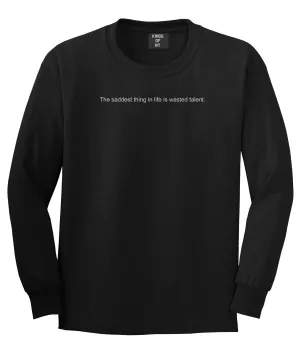 The Saddest Thing In Life Is Wasted Talent Mens Long Sleeve T-Shirt